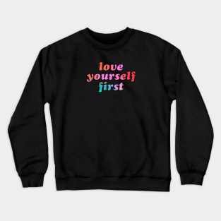 Love Yourself First Crewneck Sweatshirt